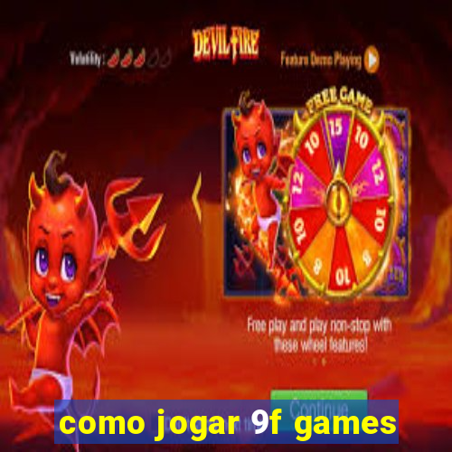 como jogar 9f games